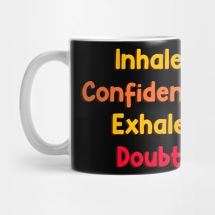 Inhale confidence, exhale doubt Mug